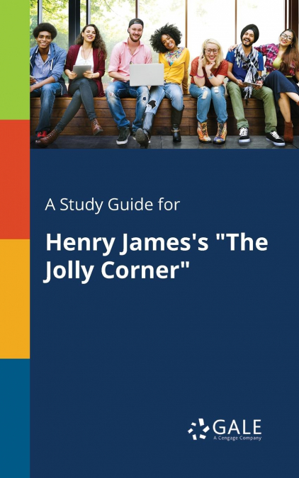 A Study Guide for Henry James’s 'The Jolly Corner'