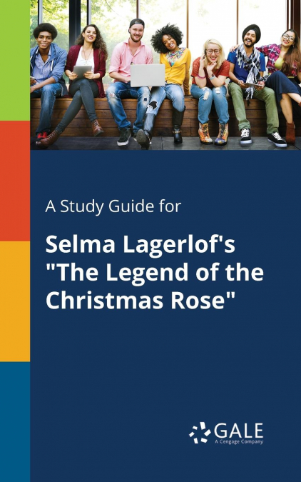 A Study Guide for Selma Lagerlof’s 'The Legend of the Christmas Rose'