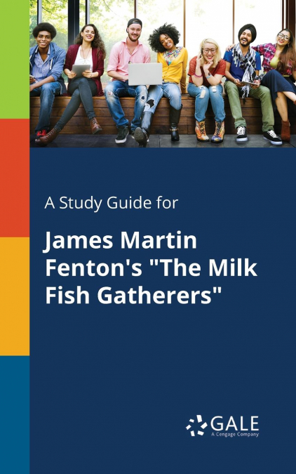 A Study Guide for James Martin Fenton’s 'The Milk Fish Gatherers'