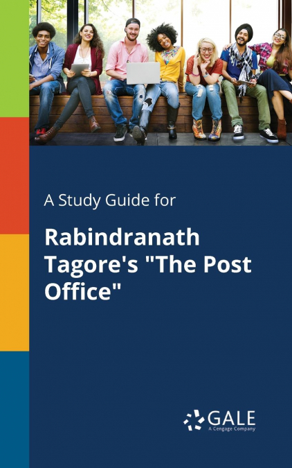 A Study Guide for Rabindranath Tagore’s 'The Post Office'