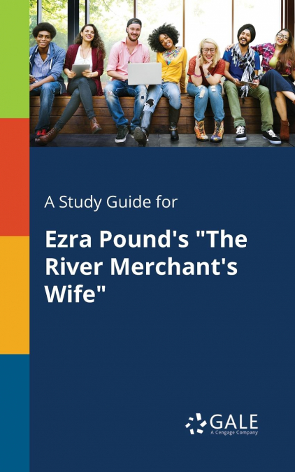 A Study Guide for Ezra Pound’s 'The River Merchant’s Wife'
