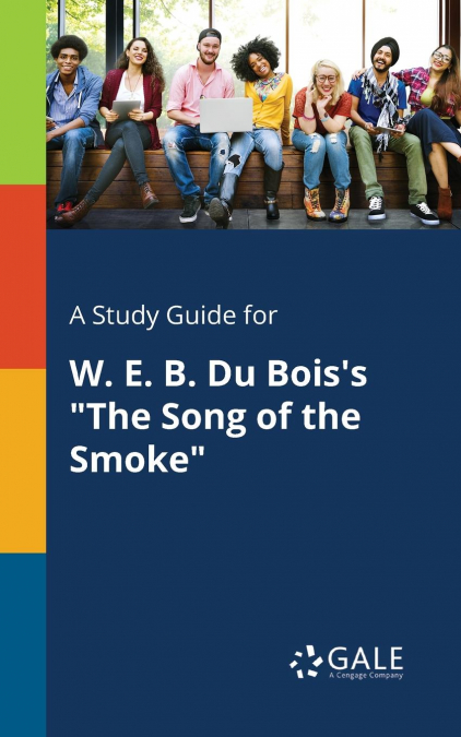 A Study Guide for W. E. B. Du Bois’s 'The Song of the Smoke'