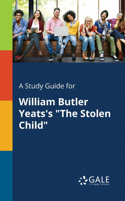 A Study Guide for William Butler Yeats’s 'The Stolen Child'