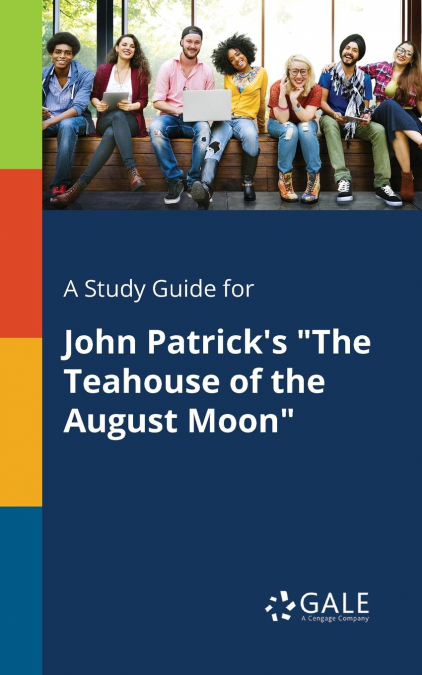 A Study Guide for John Patrick’s 'The Teahouse of the August Moon'