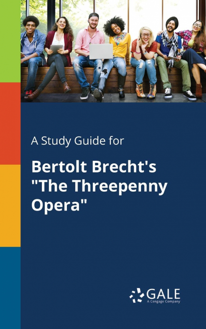 A Study Guide for Bertolt Brecht’s 'The Threepenny Opera'