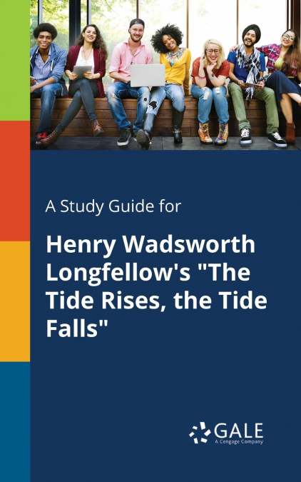 A Study Guide for Henry Wadsworth Longfellow’s 'The Tide Rises, the Tide Falls'