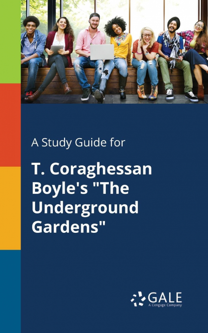 A Study Guide for T. Coraghessan Boyle’s 'The Underground Gardens'