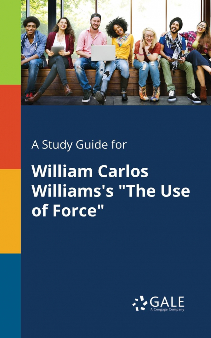 A Study Guide for William Carlos Williams’s 'The Use of Force'