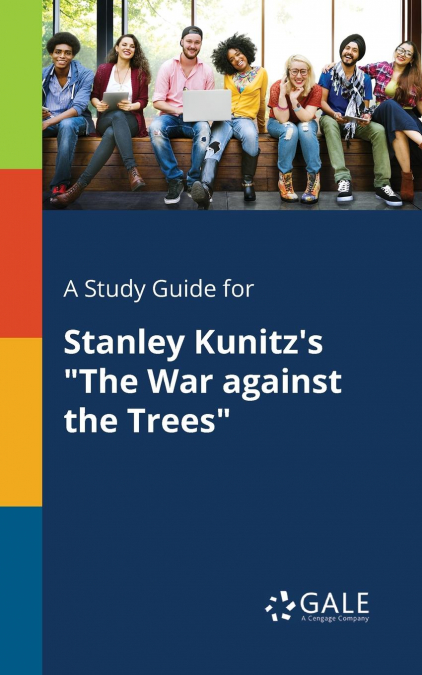 A Study Guide for Stanley Kunitz’s 'The War Against the Trees'