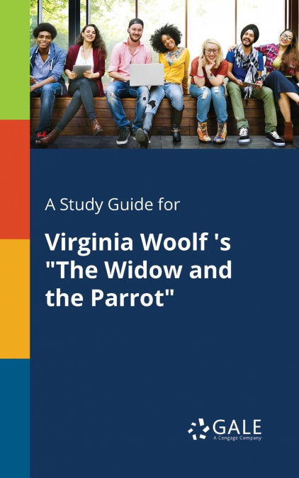 A Study Guide for Virginia Woolf ’s 'The Widow and the Parrot'