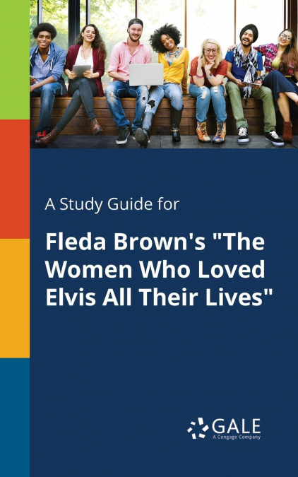 A Study Guide for Fleda Brown’s 'The Women Who Loved Elvis All Their Lives'