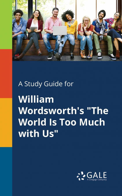 A Study Guide for William Wordsworth’s 'The World Is Too Much With Us'