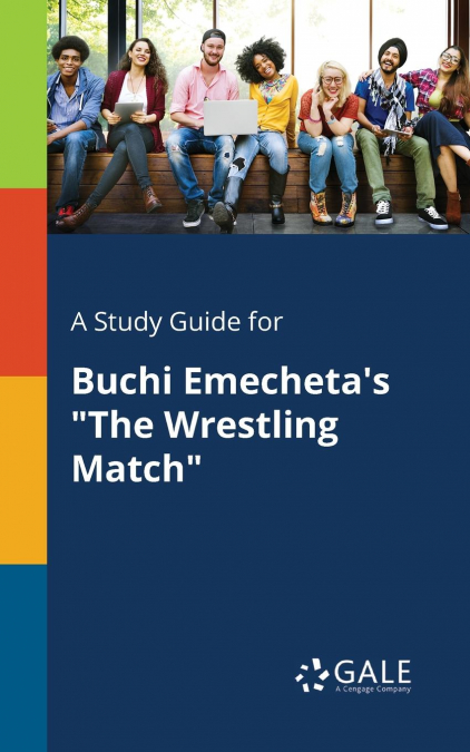 A Study Guide for Buchi Emecheta’s 'The Wrestling Match'
