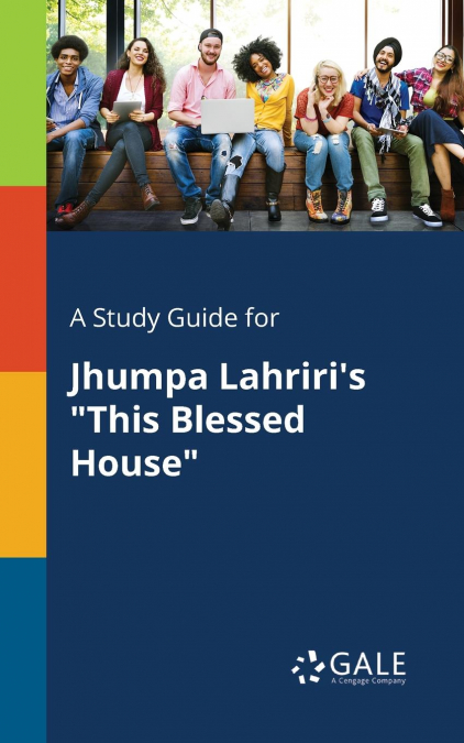 A Study Guide for Jhumpa Lahriri’s 'This Blessed House'