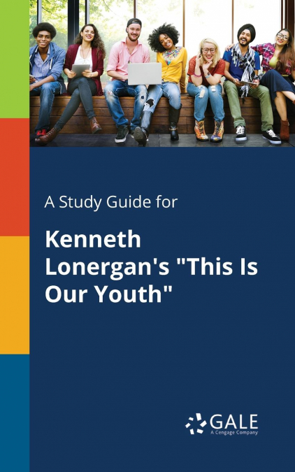 A Study Guide for Kenneth Lonergan’s 'This Is Our Youth'