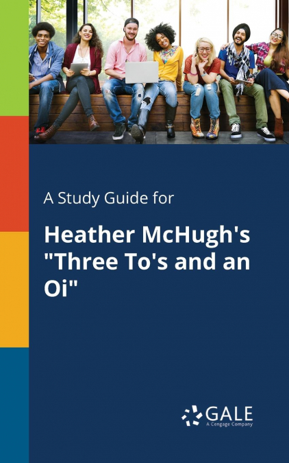 A Study Guide for Heather McHugh’s 'Three To’s and an Oi'