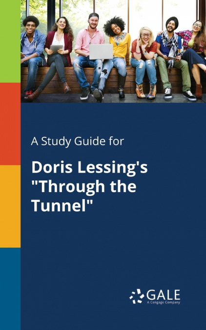 A Study Guide for Doris Lessing’s 'Through the Tunnel'