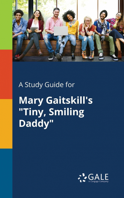 A Study Guide for Mary Gaitskill’s 'Tiny, Smiling Daddy'