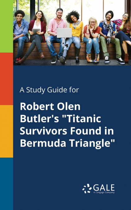 A Study Guide for Robert Olen Butler’s 'Titanic Survivors Found in Bermuda Triangle'