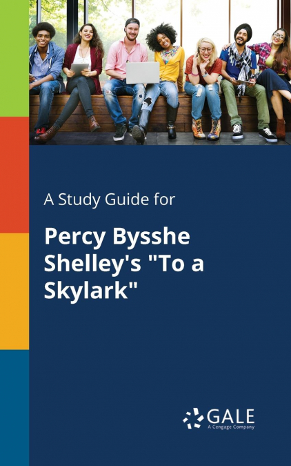 A Study Guide for Percy Bysshe Shelley’s 'To a Skylark'