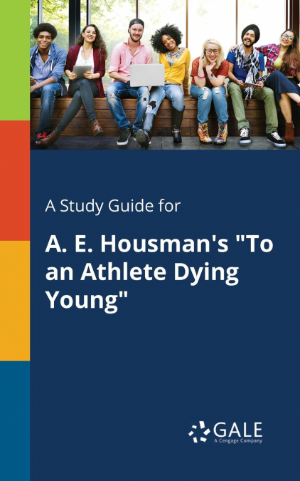 A Study Guide for A. E. Housman’s 'To an Athlete Dying Young'