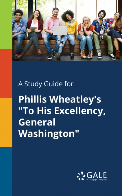 A Study Guide for Phillis Wheatley’s 'To His Excellency, General Washington'