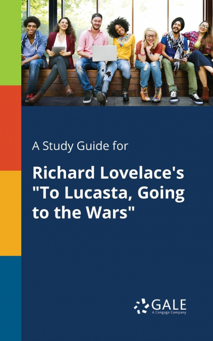 A Study Guide for Richard Lovelace’s 'To Lucasta, Going to the Wars'