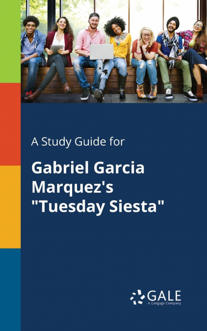 A Study Guide for Gabriel Garcia Marquez’s 'Tuesday Siesta'