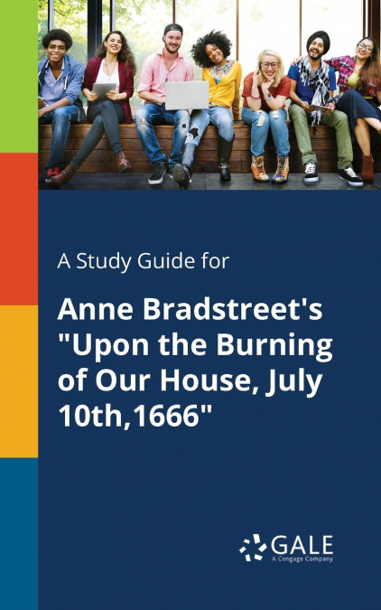 A Study Guide for Anne Bradstreet’s 'Upon the Burning of Our House, July 10th,1666'
