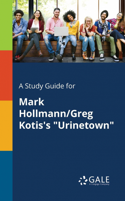 A Study Guide for Mark Hollmann/Greg Kotis’s 'Urinetown'