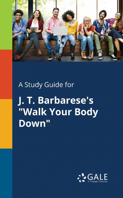 A Study Guide for J. T. Barbarese’s 'Walk Your Body Down'