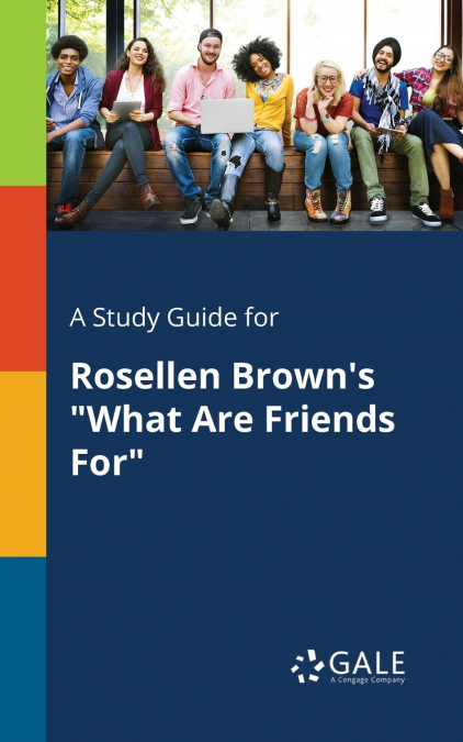 A Study Guide for Rosellen Brown’s 'What Are Friends For'
