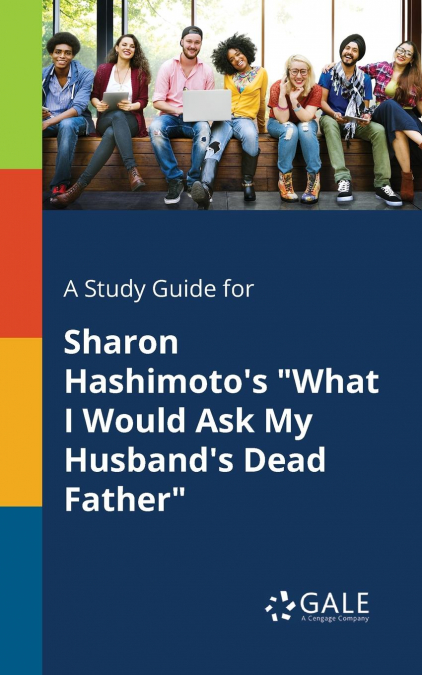 A Study Guide for Sharon Hashimoto’s 'What I Would Ask My Husband’s Dead Father'