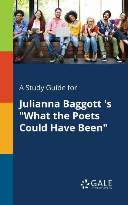 A Study Guide for Julianna Baggott ’s 'What the Poets Could Have Been'