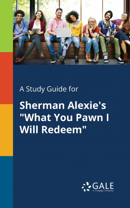 A Study Guide for Sherman Alexie’s 'What You Pawn I Will Redeem'