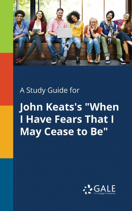 A Study Guide for John Keats’s 'When I Have Fears That I May Cease to Be'