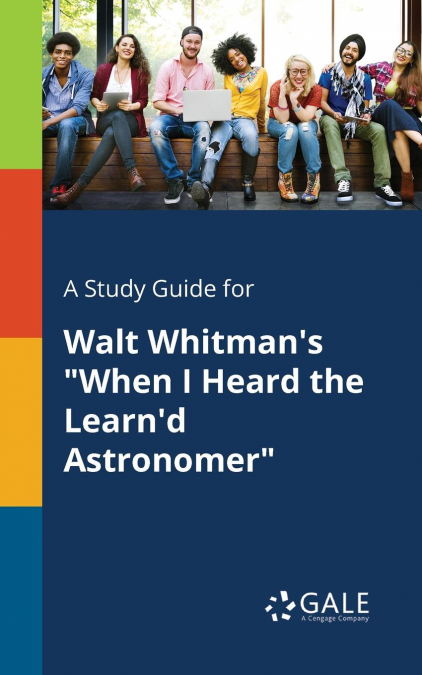 A Study Guide for Walt Whitman’s 'When I Heard the Learn’d Astronomer'