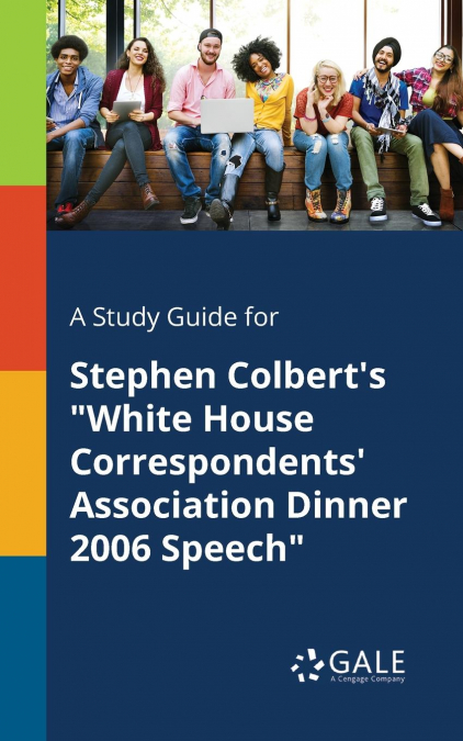 A Study Guide for Stephen Colbert’s 'White House Correspondents’ Association Dinner 2006 Speech'