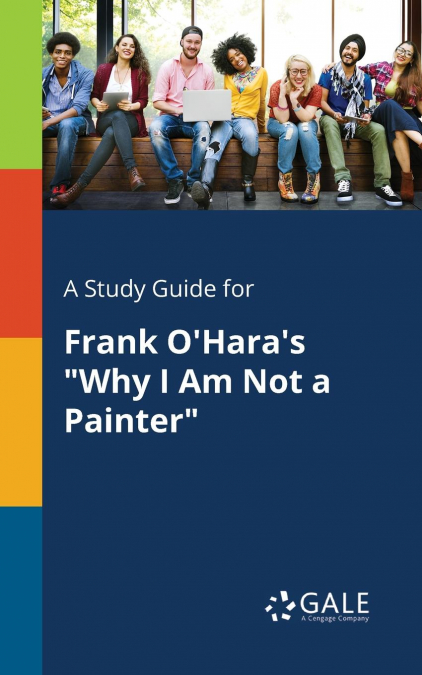 A Study Guide for Frank O’Hara’s 'Why I Am Not a Painter'