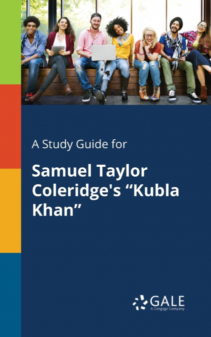 A Study Guide for Samuel Taylor Coleridge’s 'Kubla Khan'