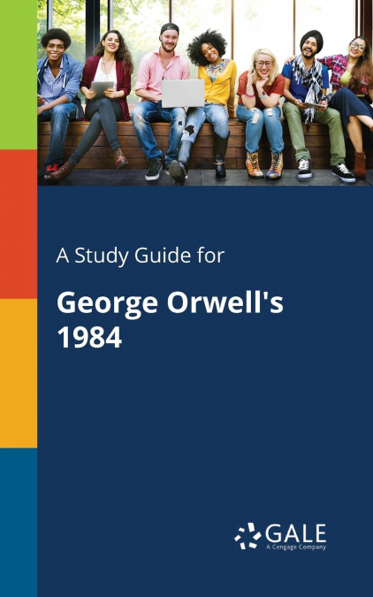 A Study Guide for George Orwell’s 1984