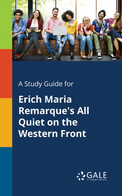 A Study Guide for Erich Maria Remarque’s All Quiet on the Western Front