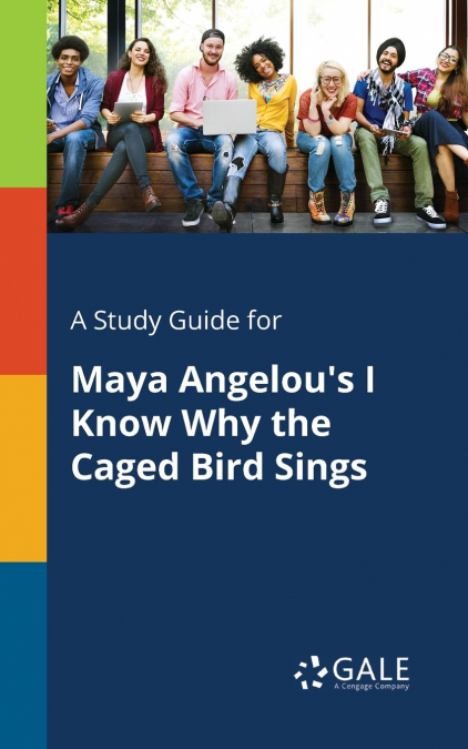 A Study Guide for Maya Angelou’s I Know Why the Caged Bird Sings