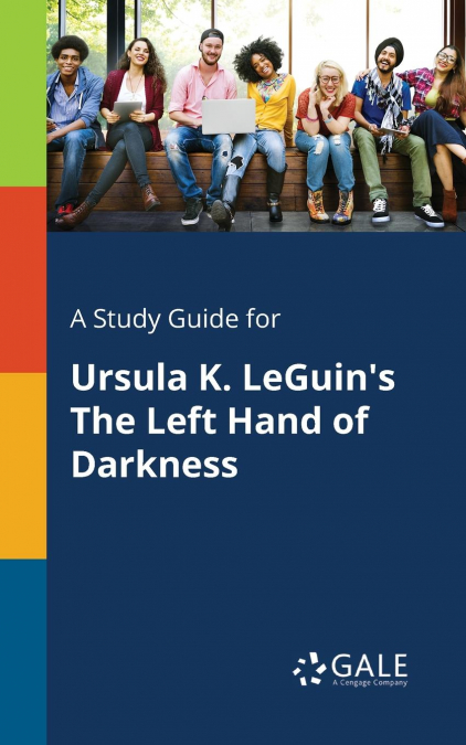 A Study Guide for Ursula K. LeGuin’s The Left Hand of Darkness