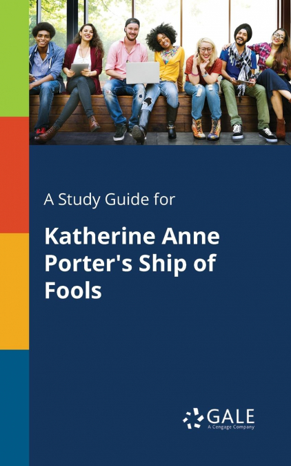 A Study Guide for Katherine Anne Porter’s Ship of Fools