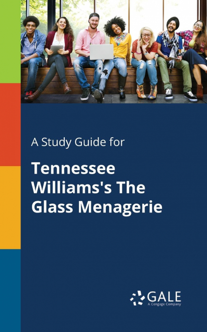 A Study Guide for Tennessee Williams’s The Glass Menagerie