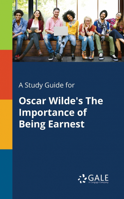 A Study Guide for Oscar Wilde’s The Importance of Being Earnest