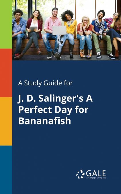 A Study Guide for J. D. Salinger’s A Perfect Day for Bananafish