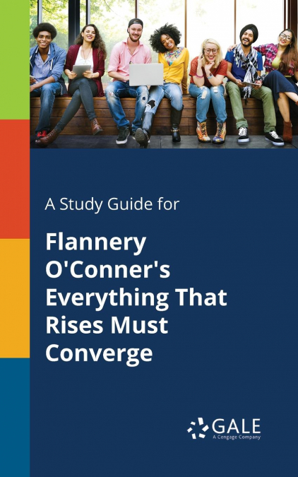 A Study Guide for Flannery O’Conner’s Everything That Rises Must Converge