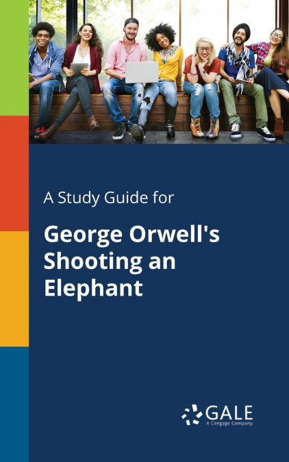 A Study Guide for George Orwell’s Shooting an Elephant